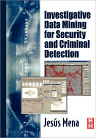 Title: Investigative Data Mining for Security and Criminal Detection / Edition 1, Author: Jesus Mena
