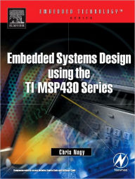 Title: Embedded Systems Design Using the TI MSP430 Series / Edition 1, Author: Chris Nagy