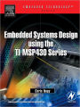 Embedded Systems Design Using the TI MSP430 Series / Edition 1