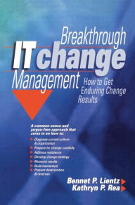Title: Breakthrough IT Change Management / Edition 1, Author: Bennet Lientz
