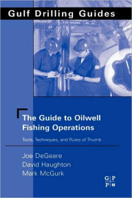 The Guide to Oilwell Fishing Operations: Tools, Techniques, and Rules of Thumb