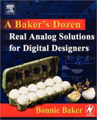 Title: A Baker's Dozen: Real Analog Solutions for Digital Designers, Author: Bonnie Baker