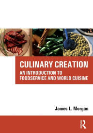 Culinary Creation: An Introduction to Foodservice and World Cuisine / Edition 1