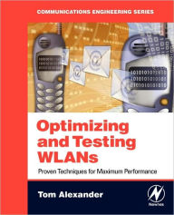 Title: Optimizing and Testing WLANs: Proven Techniques for Maximum Performance, Author: Tom Alexander