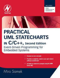 Title: Practical UML Statecharts in C/C++: Event-Driven Programming for Embedded Systems / Edition 2, Author: Miro Samek