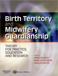 Birth Territory and Midwifery Guardianship: Theory for Practice, Education and Research