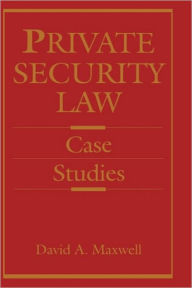 Title: Private Security Law: Case Studies / Edition 1, Author: David Maxwell