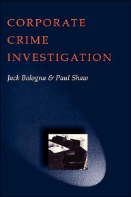 Title: Corporate Crime Investigations / Edition 1, Author: Jack Bologna