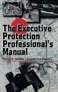 Title: The Executive Protection Professional's Manual, Author: Philip Holder
