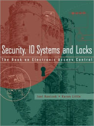 Title: Security, ID Systems and Locks: The Book on Electronic Access Control / Edition 1, Author: Joel Konicek