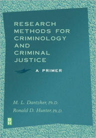 Title: Research Methods for Criminology and Criminal Justice: A Primer / Edition 1, Author: M. L. Dantzker Ph.D