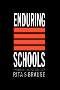 Title: Enduring Schools: Problems And Possibilities / Edition 1, Author: Rita S Brause