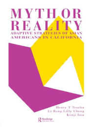 Title: Myth Or Reality?: Adaptive Strategies Of Asian Americans In California / Edition 1, Author: Henry T. Trueba