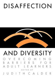 Title: Disaffection And Diversity: Overcoming Barriers For Adult Learners, Author: Judith Calder