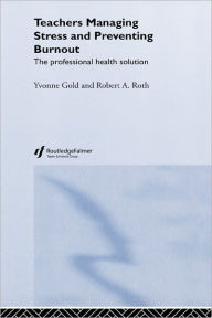 Title: Teachers Managing Stress & Preventing Burnout / Edition 1, Author: Yvonne Gold