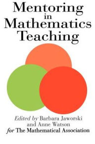 Title: Mentoring In Mathematics Teaching / Edition 1, Author: Barbara Jaworski