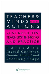 Title: Teachers' Minds And Actions: Research On Teachers' Thinking And Practice / Edition 1, Author: Gunnar Handal