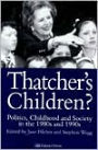 Thatcher's Children?: Politics, Childhood And Society In The 1980s And 1990s / Edition 1