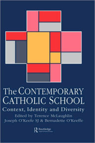 Title: The Contemporary Catholic School: Context, Identity And Diversity / Edition 1, Author: Terence McLaughlin
