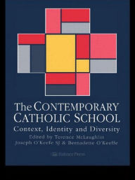 Title: The Contemporary Catholic School: Context, Identity And Diversity / Edition 1, Author: Terence McLaughlin