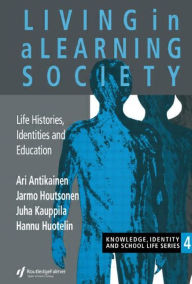 Title: Living In A Learning Society: Life-Histories, Identities And Education, Author: Ari Antikainen