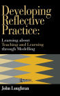 Developing Reflective Practice: Learning About Teaching And Learning Through Modelling / Edition 1