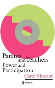 Title: Parents And Teachers: Power And Participation / Edition 1, Author: Carol Vincent