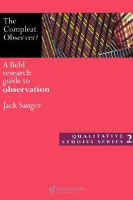 Title: The Compleat Observer?: A Field Research Guide to Observation / Edition 1, Author: Dr Jack Sanger