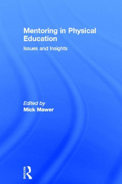 Mentoring in Physical Education: Issues and Insights / Edition 1