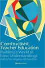 Constructivist Teacher Education: Building a World of New Understandings / Edition 1