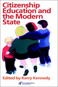 Title: Citizenship Education And The Modern State / Edition 1, Author: Kerry Kennedy