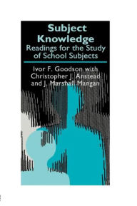 Title: Subject Knowledge: Readings For The Study Of School Subjects / Edition 1, Author: Christopher J. Anstead