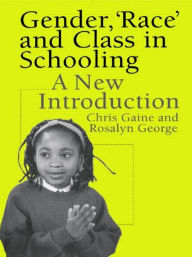 Title: Gender, 'Race' and Class in Schooling: A New Introduction / Edition 1, Author: Chris Gaine