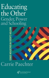 Title: Educating the Other: Gender, Power and Schooling / Edition 1, Author: Dr Carrie Paechter