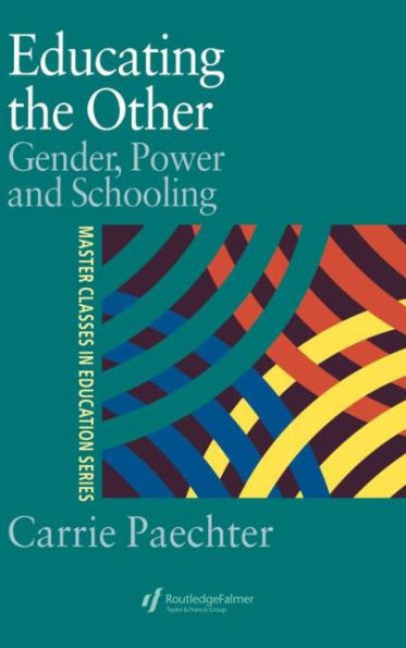 Educating the Other: Gender, Power and Schooling / Edition 1