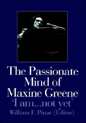 The Passionate Mind of Maxine Greene: 'I am ... not yet' / Edition 1