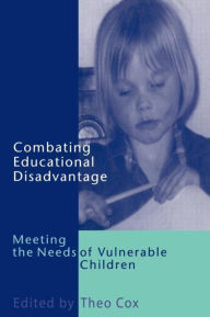 Title: Combating Educational Disadvantage: Meeting the Needs of Vulnerable Children, Author: Dr Theo Cox