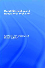 Title: Good Citizenship and Educational Provision / Edition 1, Author: Ian Davies