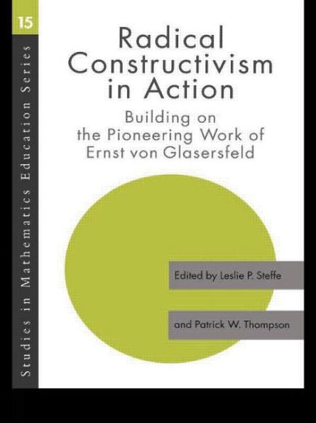 Radical Constructivism in Action: Building on the Pioneering Work of Ernst von Glasersfeld / Edition 1