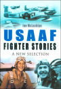 USAAF Fighter Stories: A New Selection