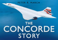 Title: The Concorde Story, Author: Peter R March
