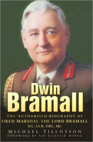 Dwin Bramall: Authorised Biography of Field Marshal The Lord Bramall KG, GCB, OBE, MC