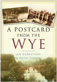 Title: A Postcard from the Wye, Author: Jan Dobrzynski