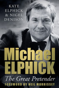 Title: Michael Elphick: The Great Pretender, Author: Kate Elphick
