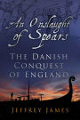 Onslaught of Spears: The Danish Conquest of England