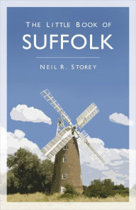 Title: The Little Book of Suffolk, Author: Neil Storey