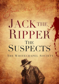 Title: Jack the Ripper: The Suspects, Author: The Whitechapel Society