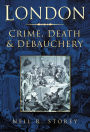 London: Crime, Death & Debauchery