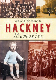 Title: Hackney Memories, Author: Alan Wilson