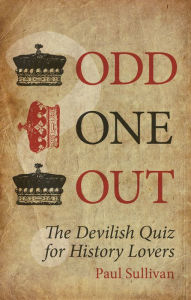 Title: Odd One Out: The Devilish Quiz for History Lovers, Author: Paul Sullivan